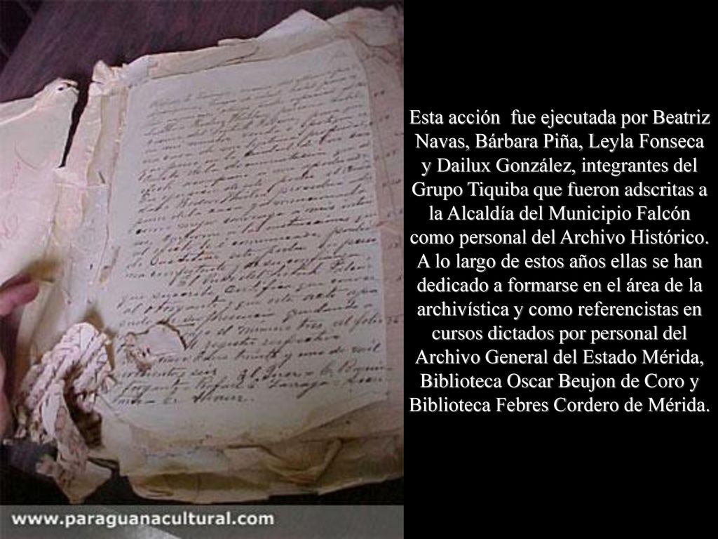 Esta acción fue ejecutada por Beatriz Navas, Bárbara Piña, Leyla Fonseca y Dailux González, integrantes del Grupo Tiquiba que fueron adscritas a la Alcaldía del Municipio Falcón como personal del Archivo Histórico.