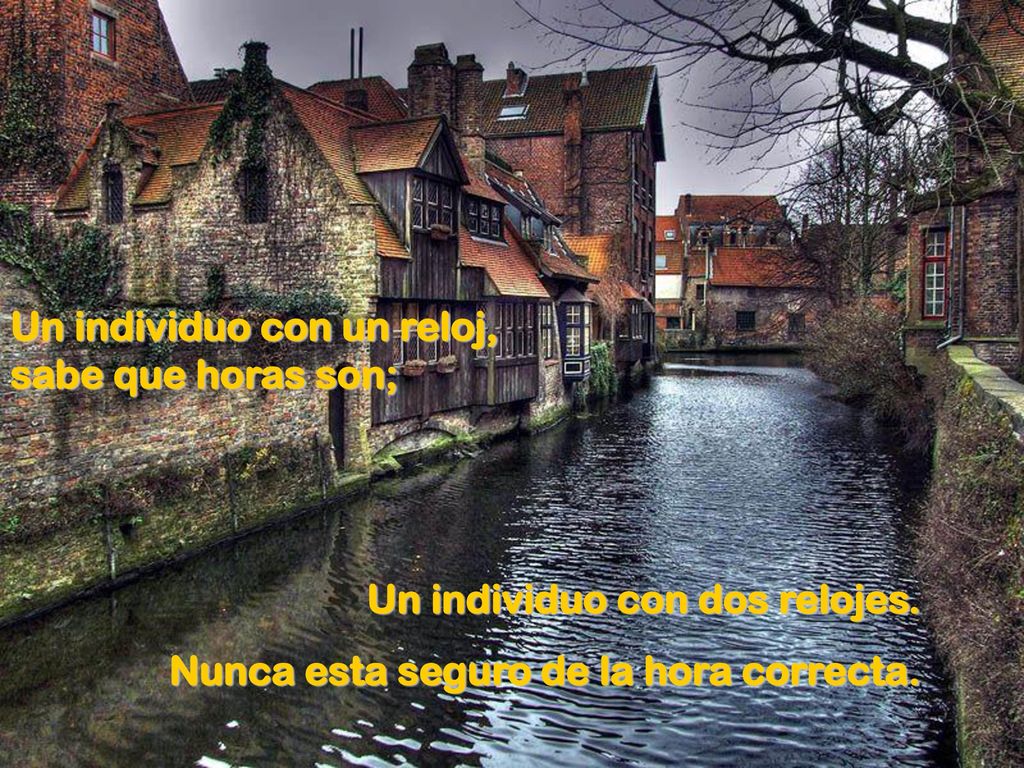 Un individuo con un reloj, sabe que horas son;