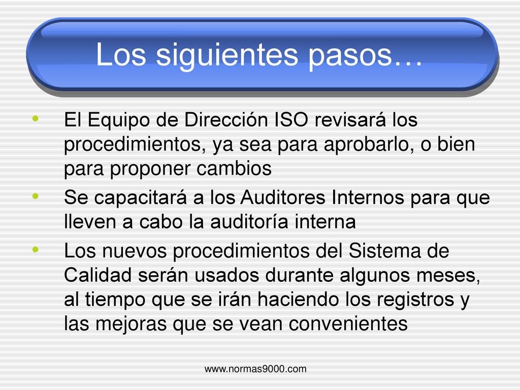 Los siguientes pasos… El Equipo de Dirección ISO revisará los procedimientos, ya sea para aprobarlo, o bien para proponer cambios.
