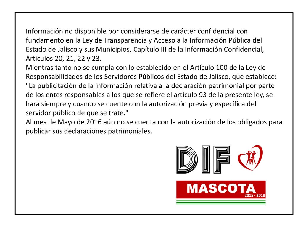 Información no disponible por considerarse de carácter confidencial con fundamento en la Ley de Transparencia y Acceso a la Información Pública del Estado de Jalisco y sus Municipios, Capítulo III de la Información Confidencial, Artículos 20, 21, 22 y 23.