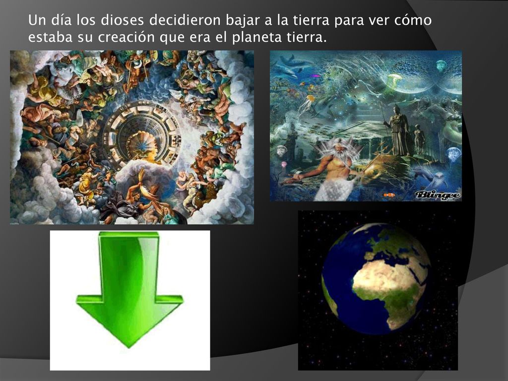 Un día los dioses decidieron bajar a la tierra para ver cómo estaba su creación que era el planeta tierra.