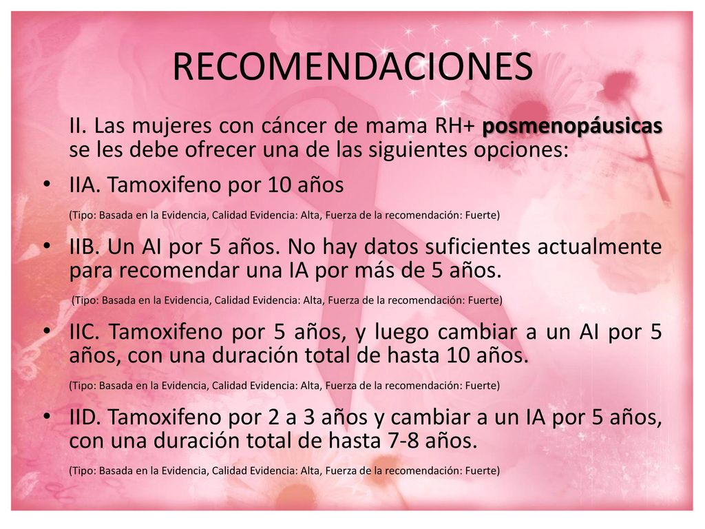 RECOMENDACIONES II. Las mujeres con cáncer de mama RH+ posmenopáusicas se les debe ofrecer una de las siguientes opciones: