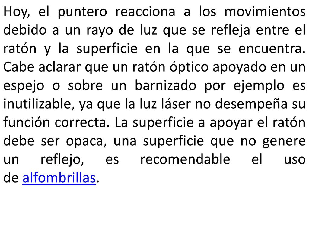 Hoy, el puntero reacciona a los movimientos debido a un rayo de luz que se refleja entre el ratón y la superficie en la que se encuentra.