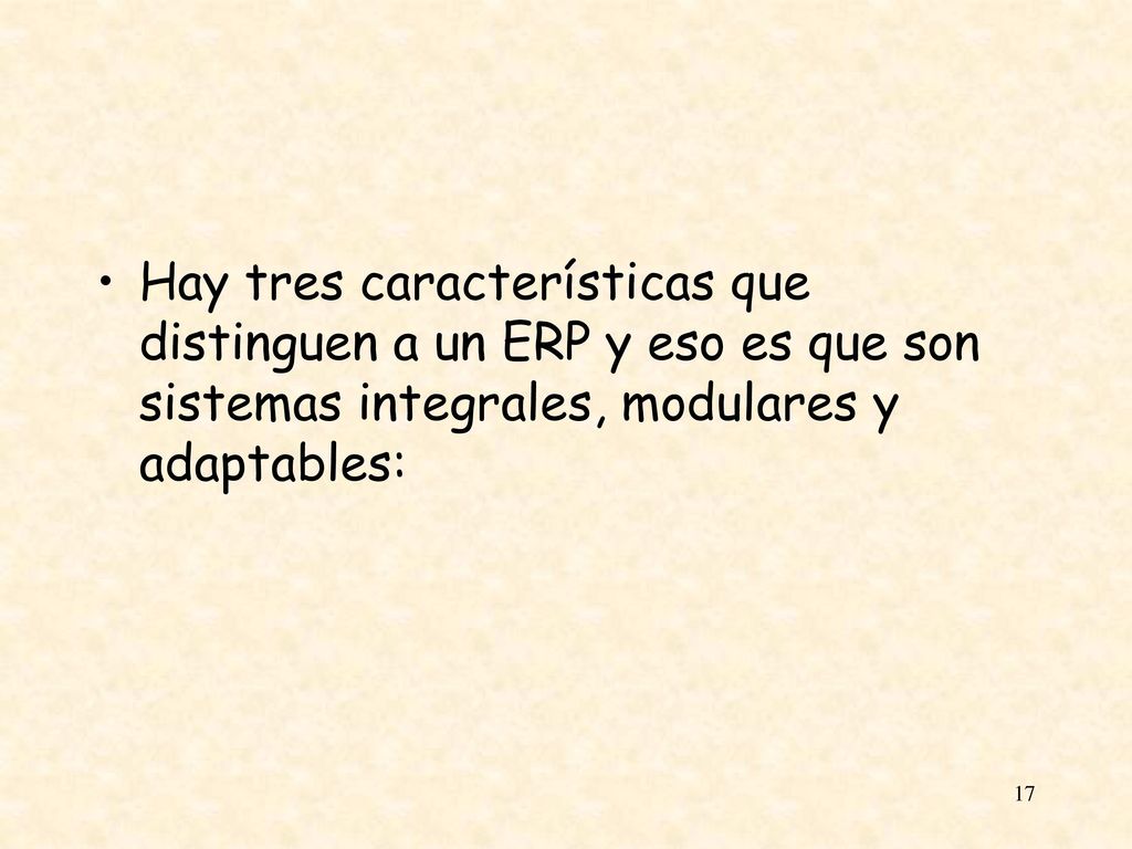 Hay tres características que distinguen a un ERP y eso es que son sistemas integrales, modulares y adaptables: