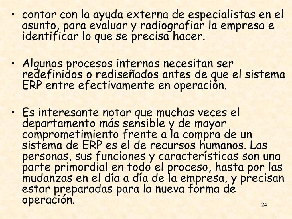 contar con la ayuda externa de especialistas en el asunto, para evaluar y radiografiar la empresa e identificar lo que se precisa hacer.