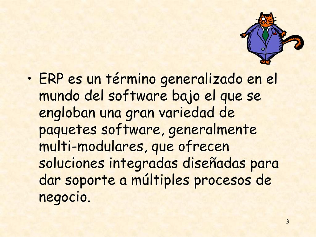 ERP es un término generalizado en el mundo del software bajo el que se engloban una gran variedad de paquetes software, generalmente multi-modulares, que ofrecen soluciones integradas diseñadas para dar soporte a múltiples procesos de negocio.