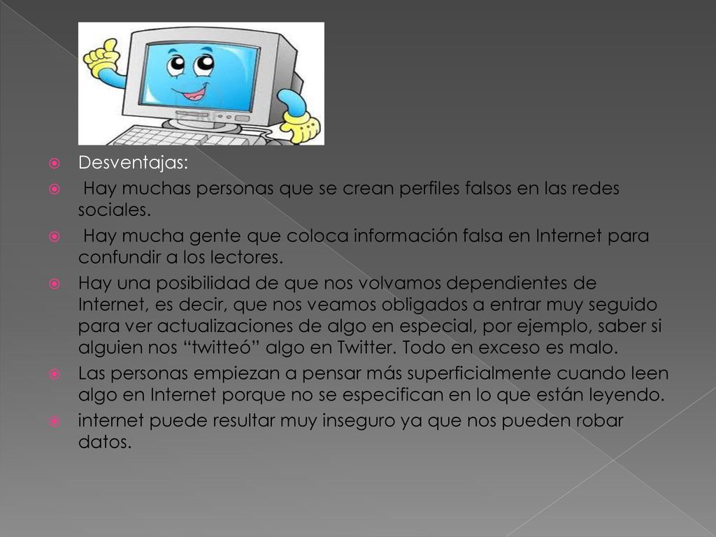 Desventajas: Hay muchas personas que se crean perfiles falsos en las redes sociales.