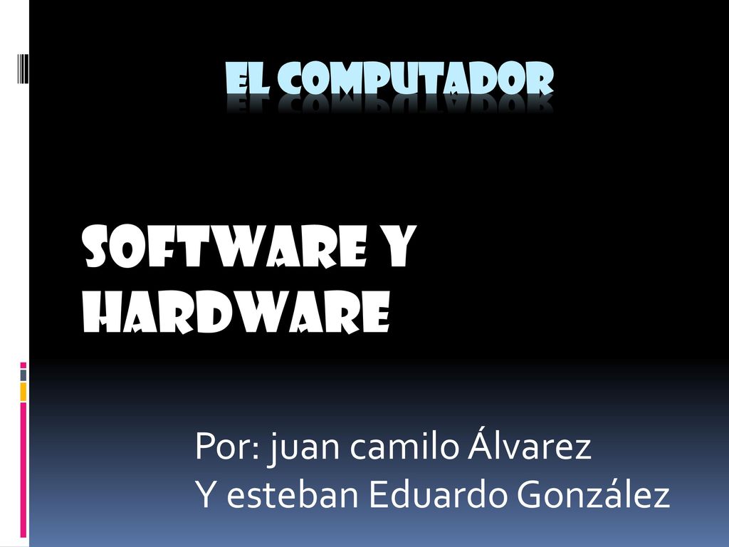 Software Y Hardware el computador Por: juan camilo Álvarez