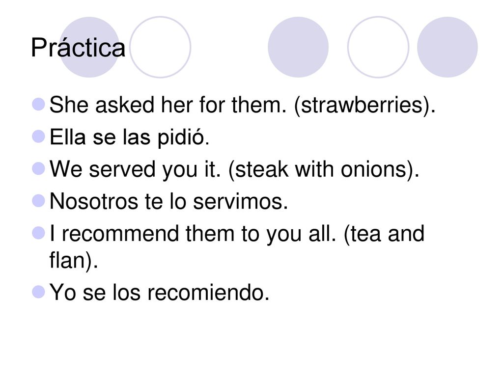 Práctica She asked her for them. (strawberries). Ella se las pidió.