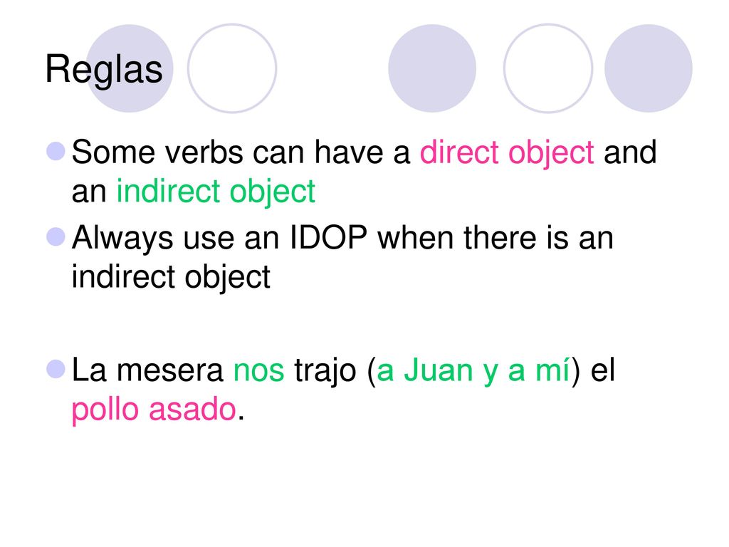 Reglas Some verbs can have a direct object and an indirect object
