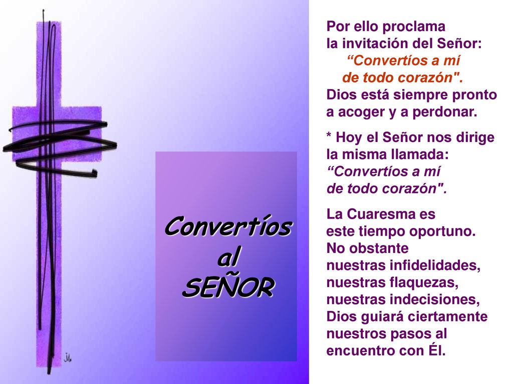 Convertíos al SEÑOR Por ello proclama la invitación del Señor: