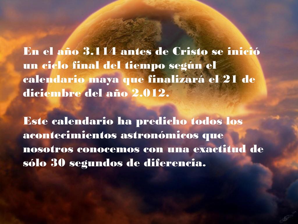 En el año antes de Cristo se inició un ciclo final del tiempo según el calendario maya que finalizará el 21 de diciembre del año
