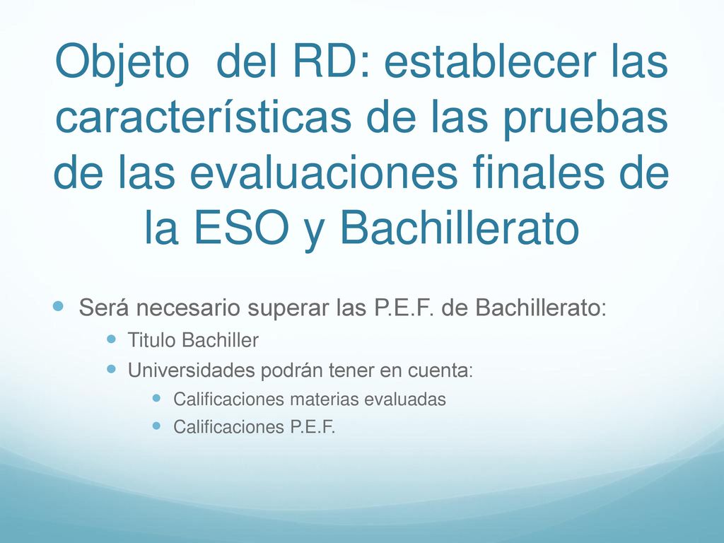 Objeto del RD: establecer las características de las pruebas de las evaluaciones finales de la ESO y Bachillerato