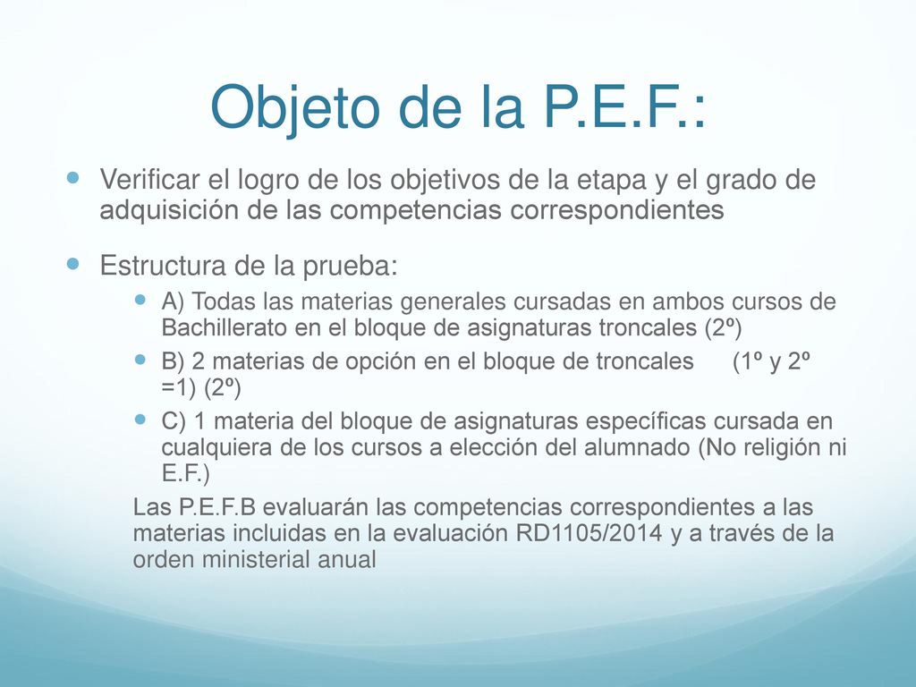 Objeto de la P.E.F.: Verificar el logro de los objetivos de la etapa y el grado de adquisición de las competencias correspondientes.