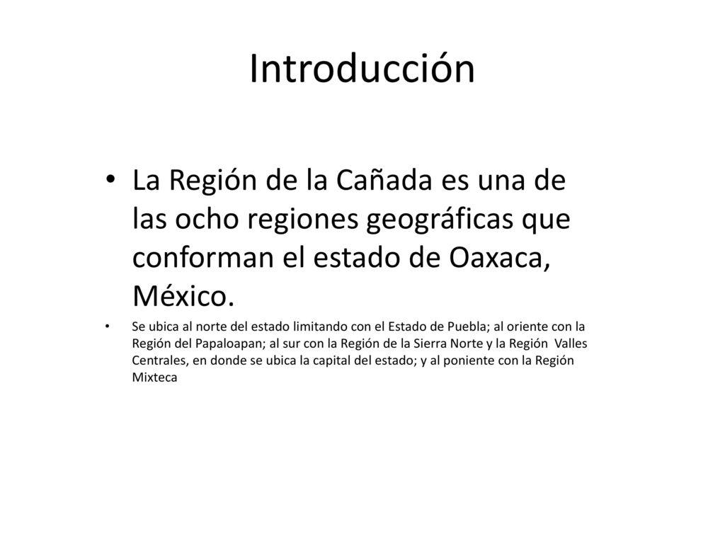 Introducción La Región de la Cañada es una de las ocho regiones geográficas que conforman el estado de Oaxaca, México.