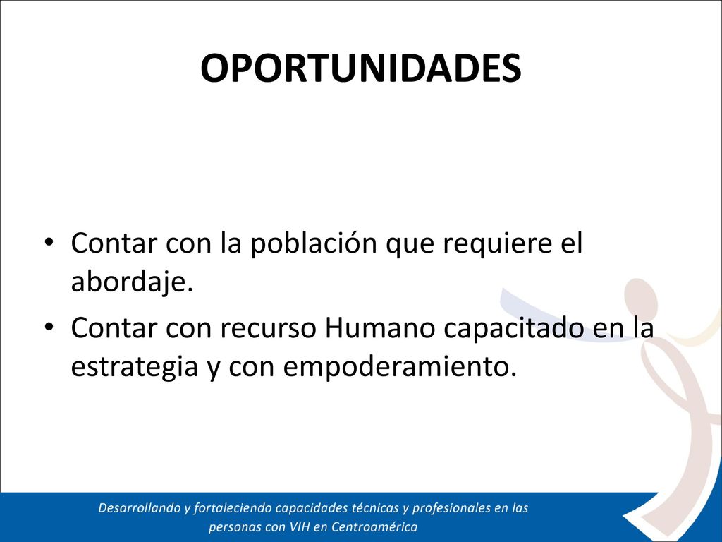 OPORTUNIDADES Contar con la población que requiere el abordaje.