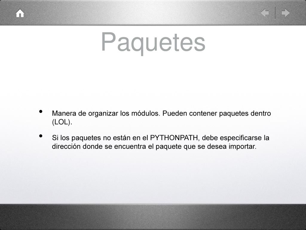 Paquetes Manera de organizar los módulos. Pueden contener paquetes dentro (LOL).