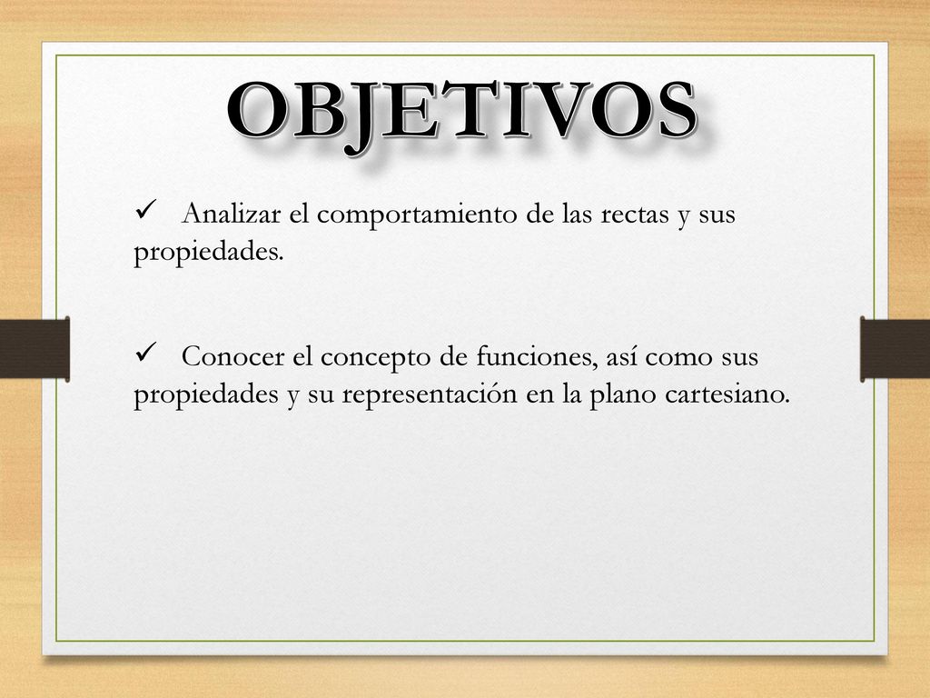 OBJETIVOS Analizar el comportamiento de las rectas y sus propiedades.