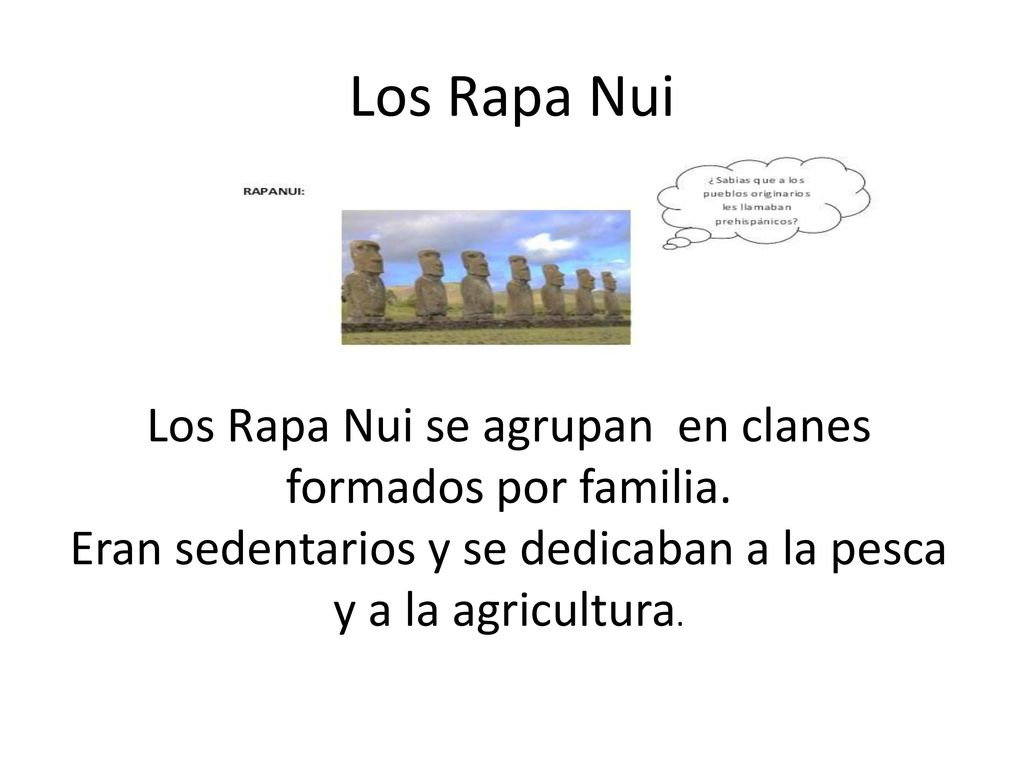 Los Rapa Nui Los Rapa Nui se agrupan en clanes formados por familia.