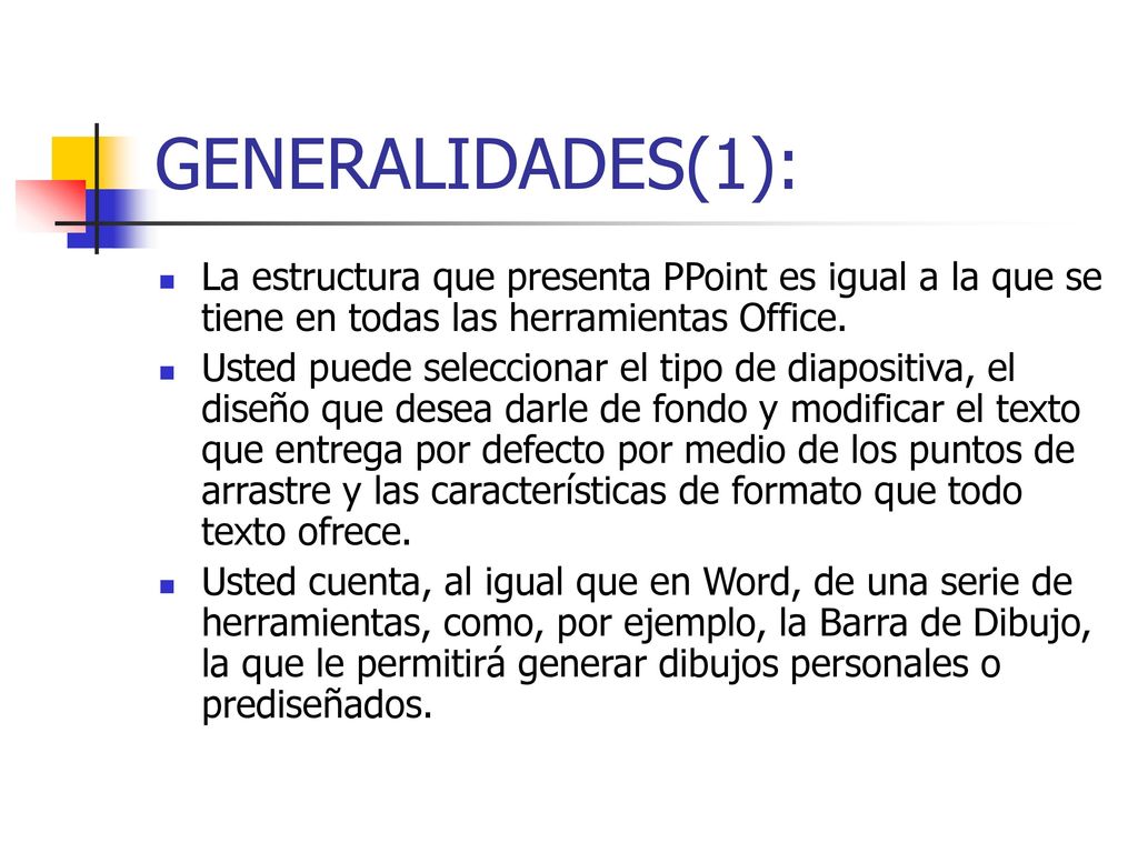 GENERALIDADES(1): La estructura que presenta PPoint es igual a la que se tiene en todas las herramientas Office.