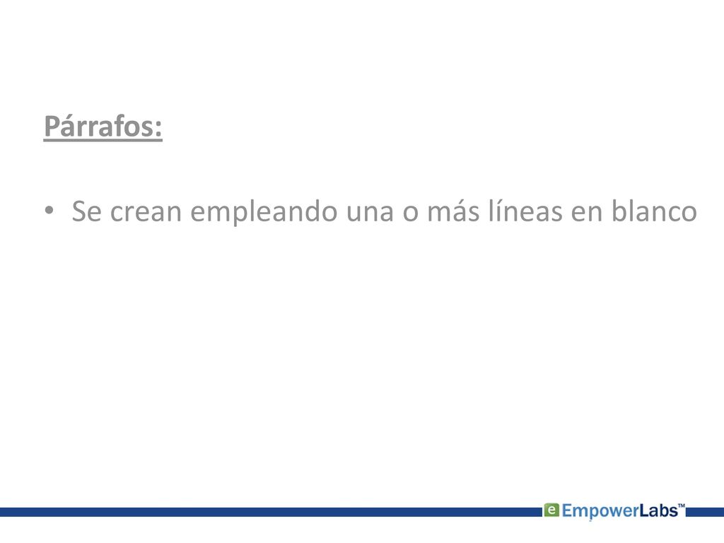 Párrafos: Se crean empleando una o más líneas en blanco
