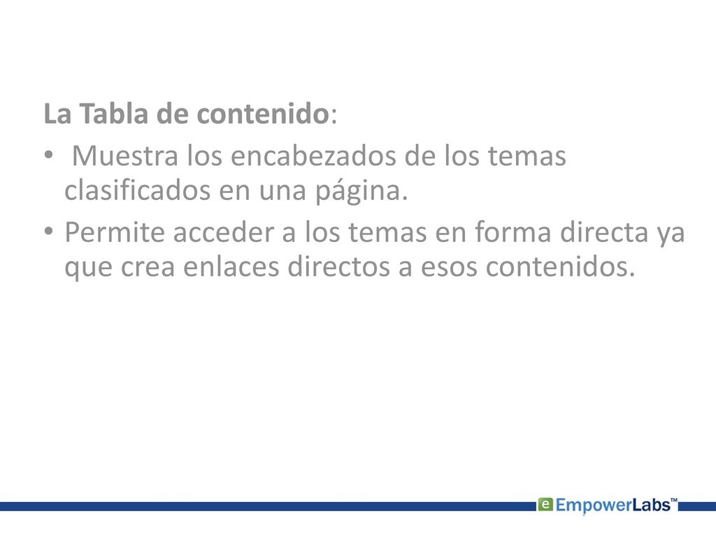 La Tabla de contenido: Muestra los encabezados de los temas clasificados en una página.