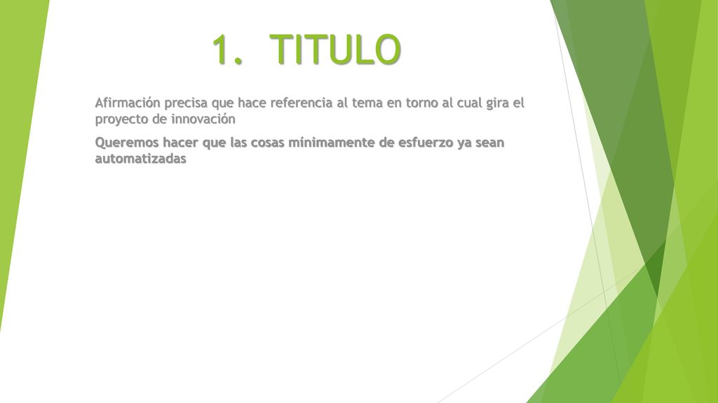 1. TITULO Afirmación precisa que hace referencia al tema en torno al cual gira el proyecto de innovación.