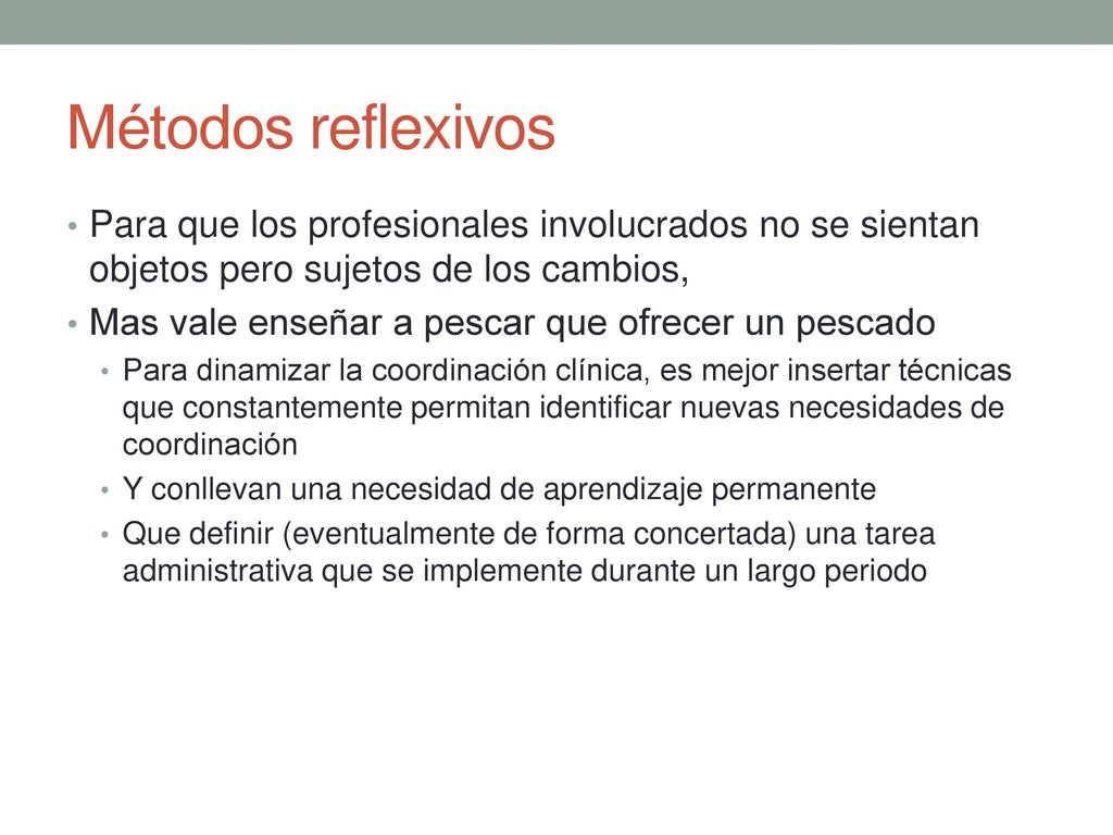 Métodos reflexivos Para que los profesionales involucrados no se sientan objetos pero sujetos de los cambios,