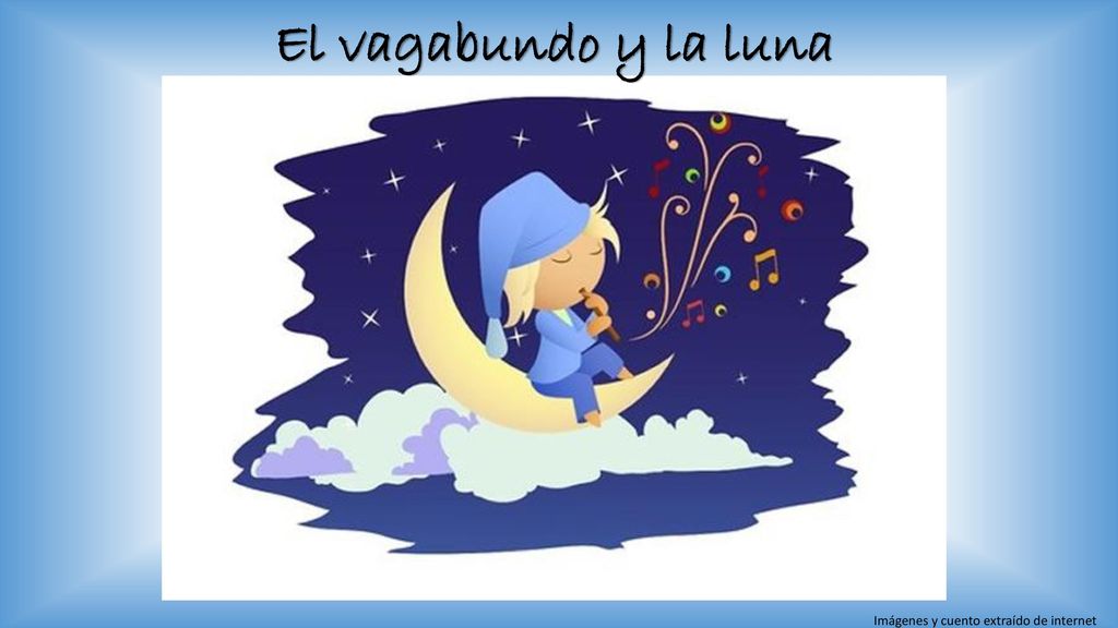 El vagabundo y la luna Imágenes y cuento extraído de internet