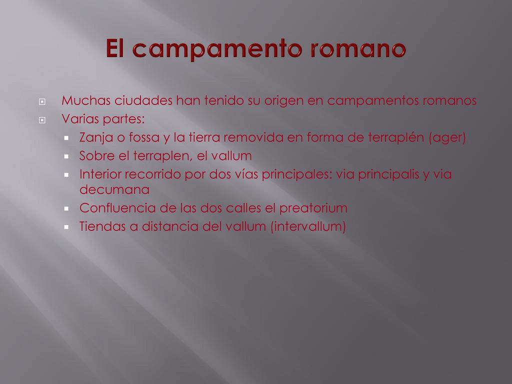 El campamento romano Muchas ciudades han tenido su origen en campamentos romanos. Varias partes:
