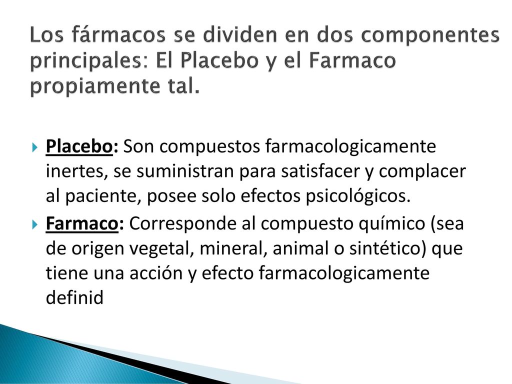 Los fármacos se dividen en dos componentes principales: El Placebo y el Farmaco propiamente tal.