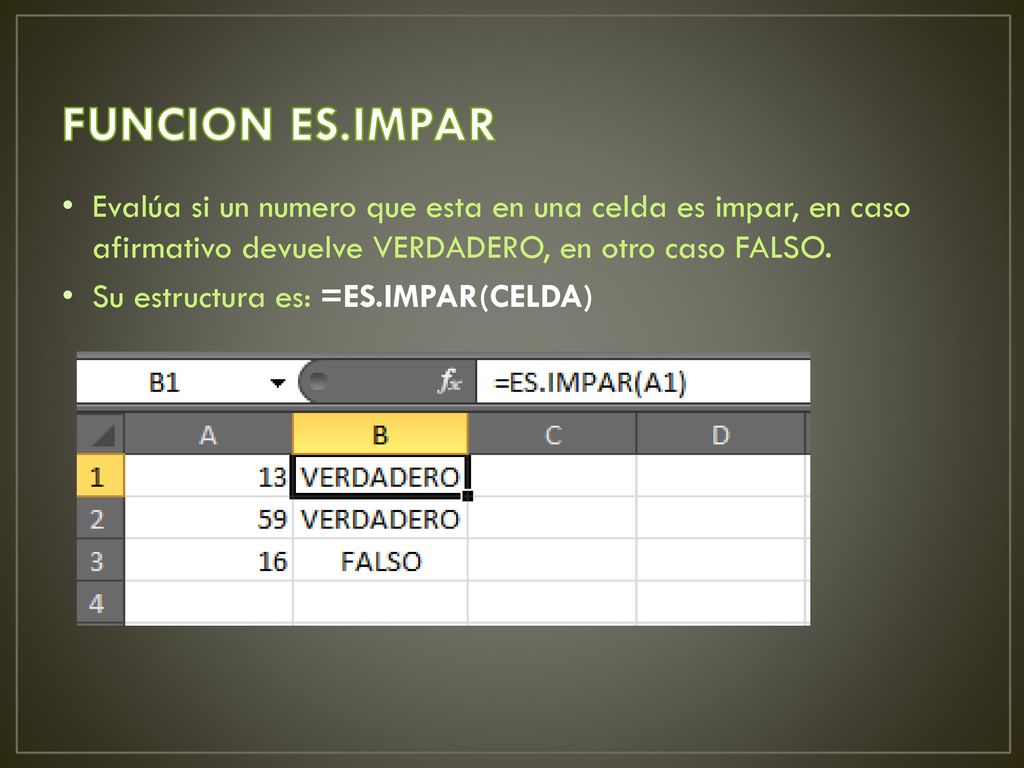 FUNCION ES.IMPAR Evalúa si un numero que esta en una celda es impar, en caso afirmativo devuelve VERDADERO, en otro caso FALSO.