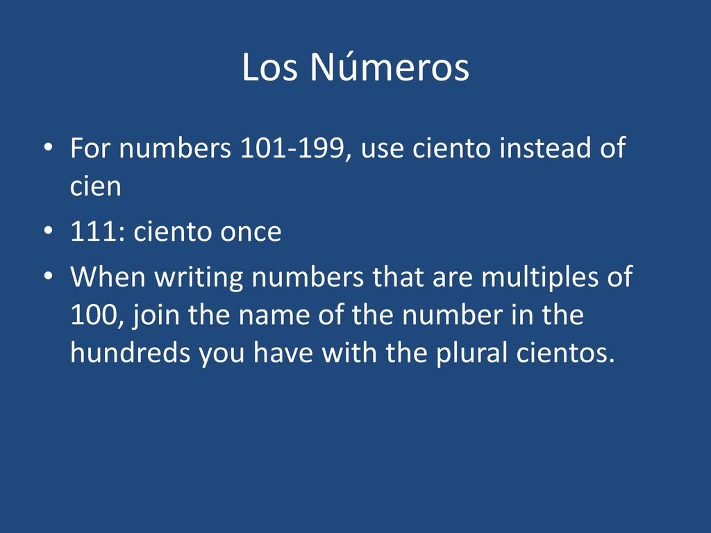 Los Números For numbers , use ciento instead of cien