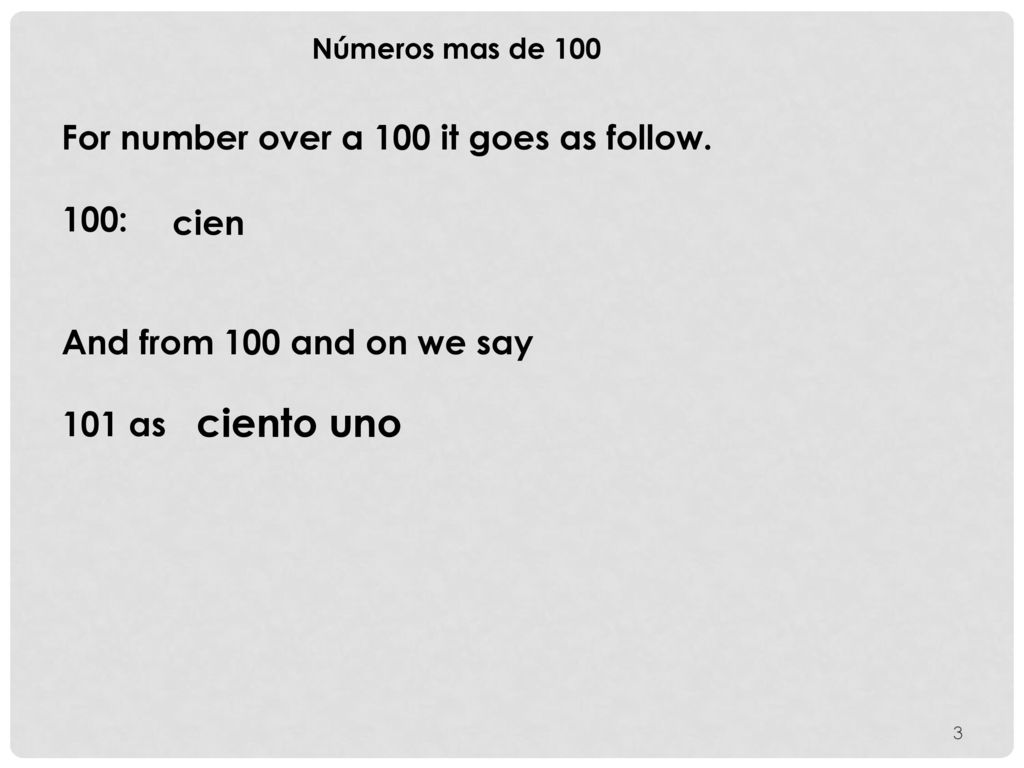 ciento uno For number over a 100 it goes as follow. 100: cien