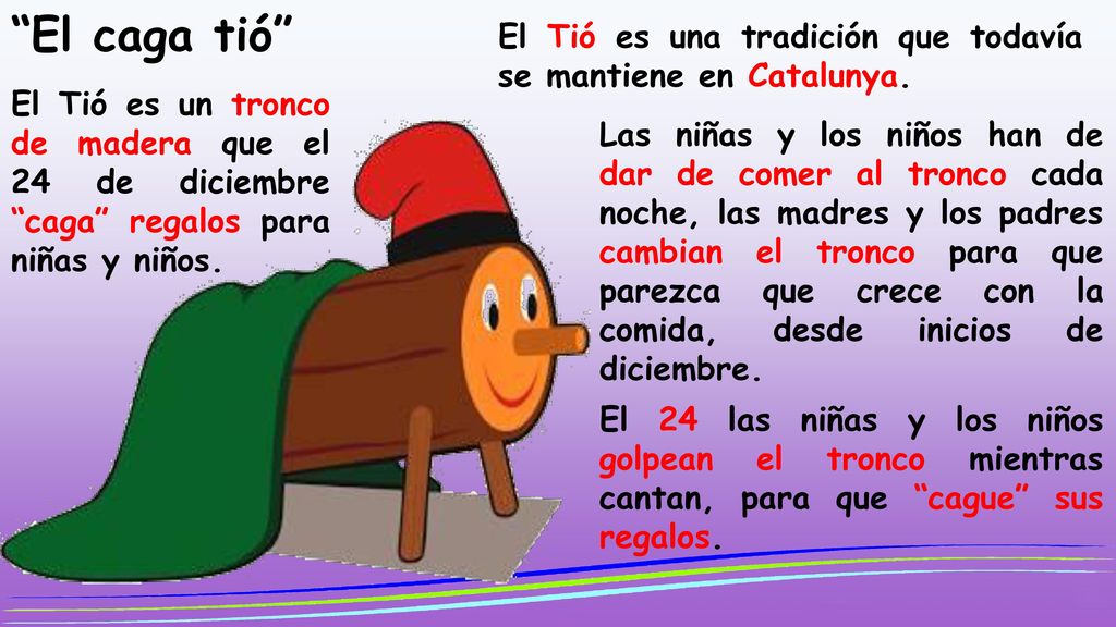 El caga tió El Tió es una tradición que todavía se mantiene en Catalunya.