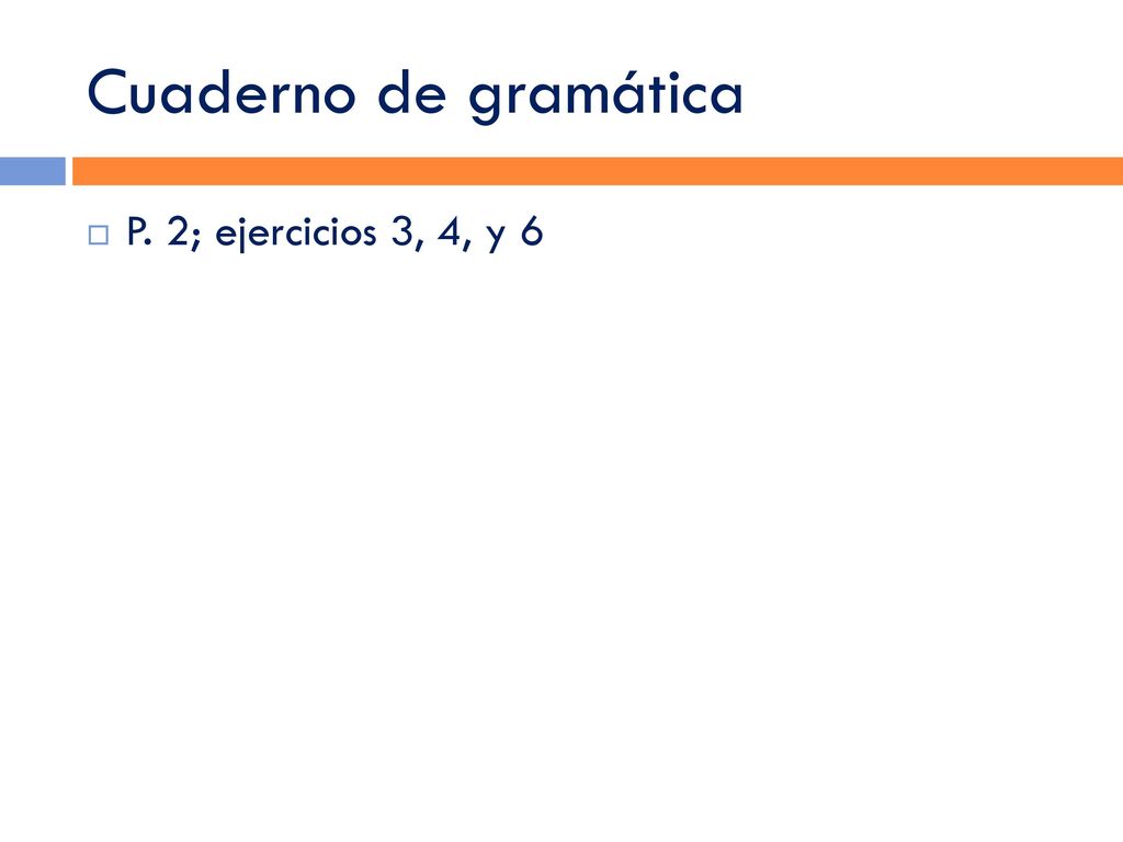 Cuaderno de gramática P. 2; ejercicios 3, 4, y 6