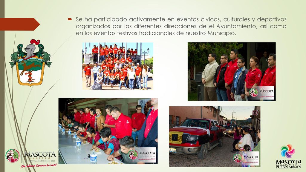 Se ha participado activamente en eventos cívicos, culturales y deportivos organizados por las diferentes direcciones de el Ayuntamiento, así como en los eventos festivos tradicionales de nuestro Municipio.