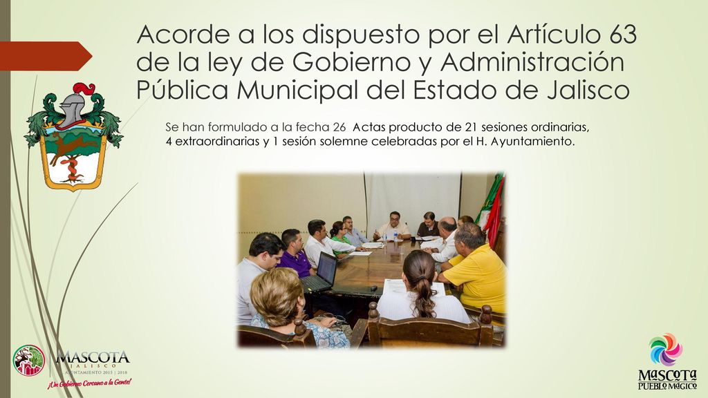 Acorde a los dispuesto por el Artículo 63 de la ley de Gobierno y Administración Pública Municipal del Estado de Jalisco