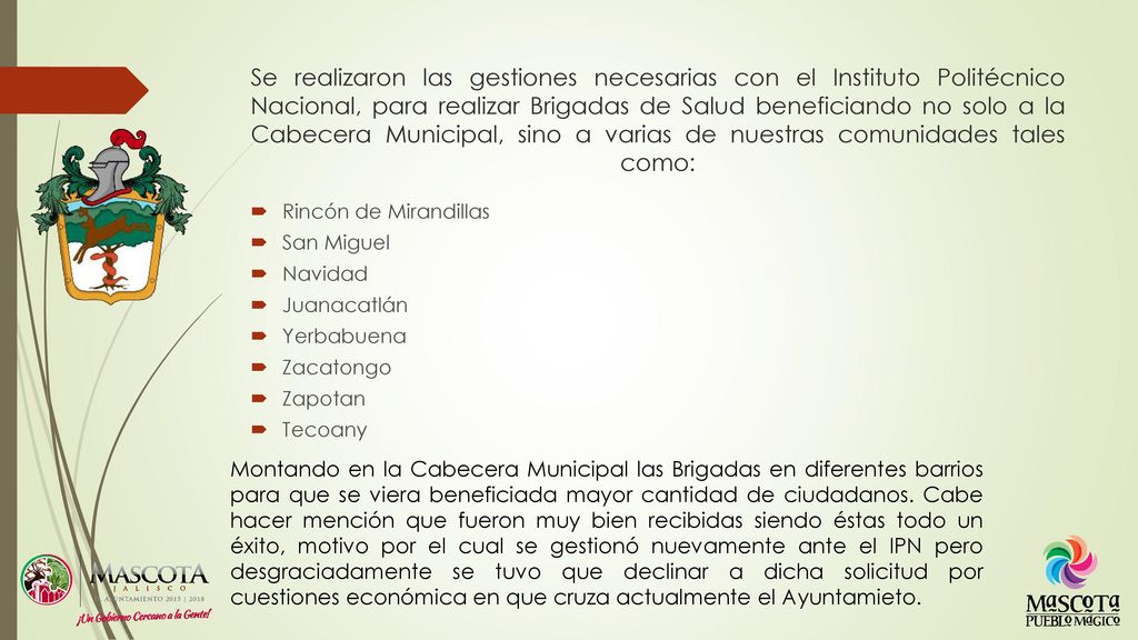 Se realizaron las gestiones necesarias con el Instituto Politécnico Nacional, para realizar Brigadas de Salud beneficiando no solo a la Cabecera Municipal, sino a varias de nuestras comunidades tales como: