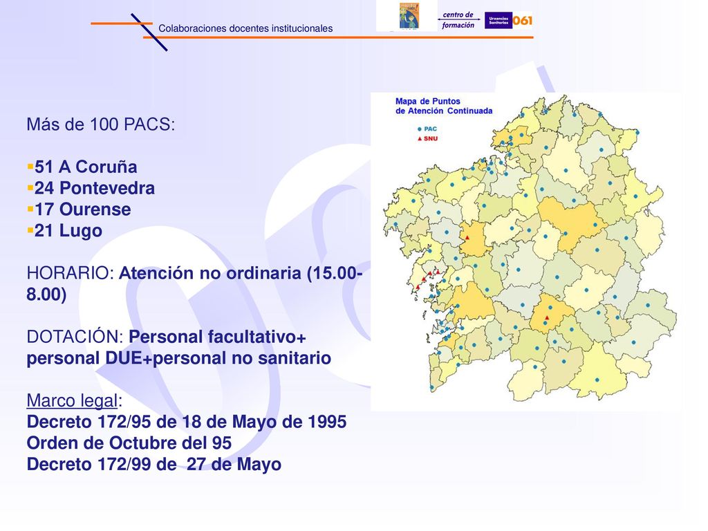 Más de 100 PACS: 51 A Coruña. 24 Pontevedra. 17 Ourense. 21 Lugo. HORARIO: Atención no ordinaria ( )