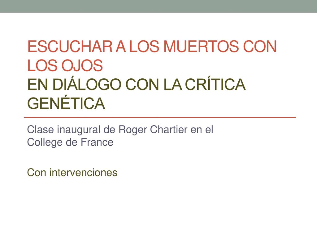Escuchar a los muertos con los ojos En diálogo con la crítica genética