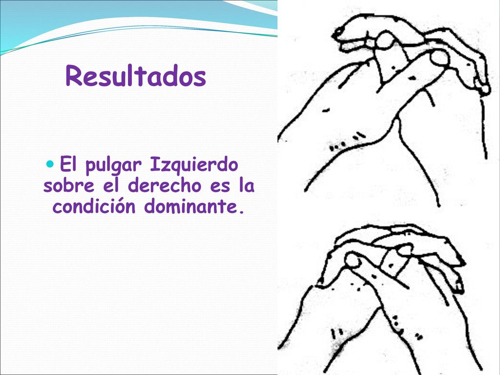 El pulgar Izquierdo sobre el derecho es la condición dominante.