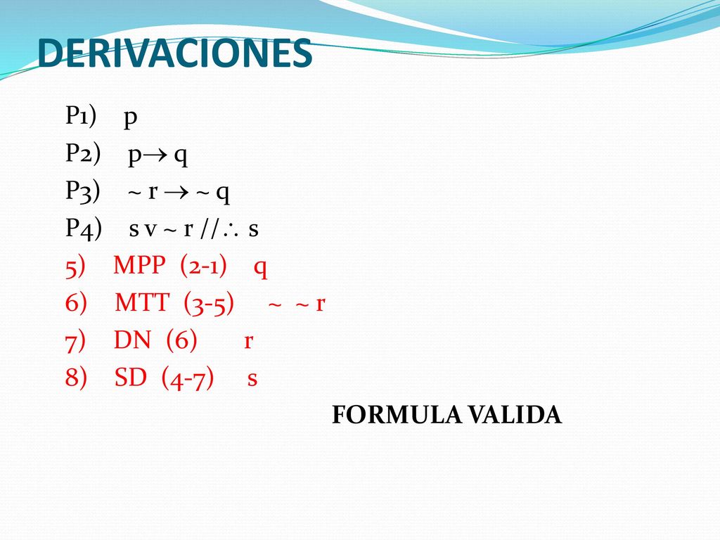 DERIVACIONES P1) p P2) p® q P3) ~ r ® ~ q P4) s v ~ r // s