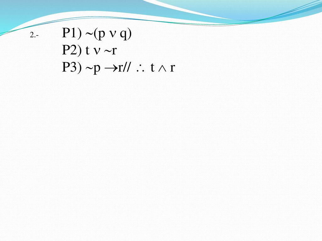 2.- P1) (p  q) P2) t  r P3) p r//  t  r