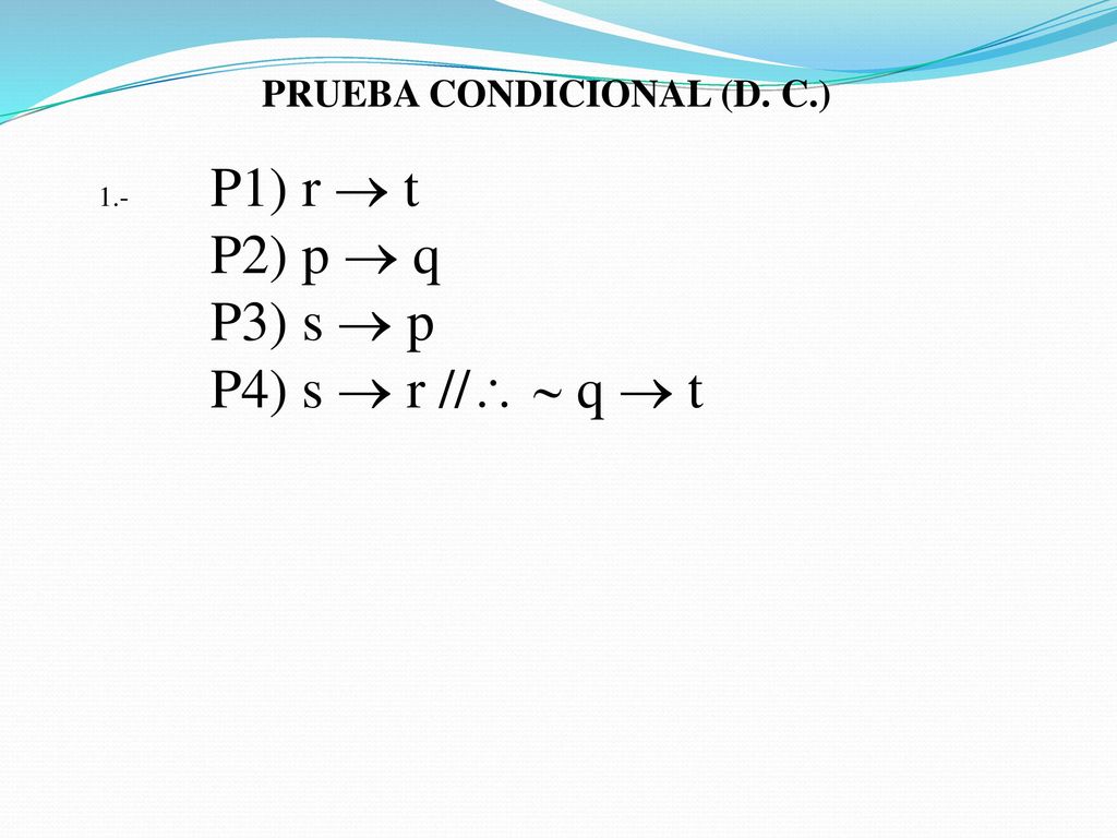 P2) p  q P3) s  p P4) s  r //  q  t PRUEBA CONDICIONAL (D. C.)