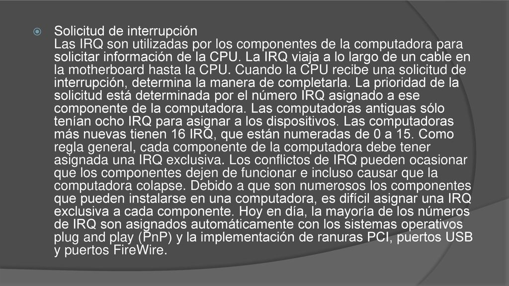 Solicitud de interrupción Las IRQ son utilizadas por los componentes de la computadora para solicitar información de la CPU.