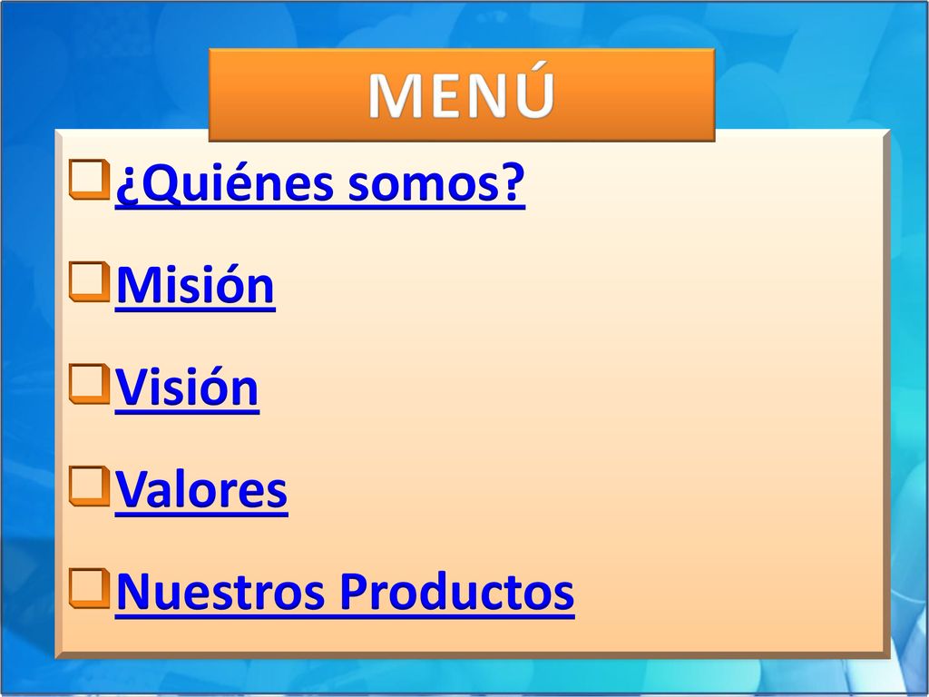 MENÚ ¿Quiénes somos Misión Visión Valores Nuestros Productos