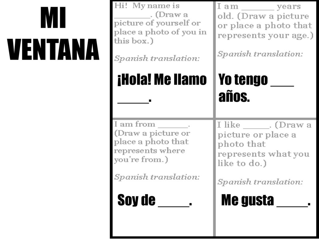 MI VENTANA ¡Hola! Me llamo ____. Yo tengo ___ años. Soy de ____.