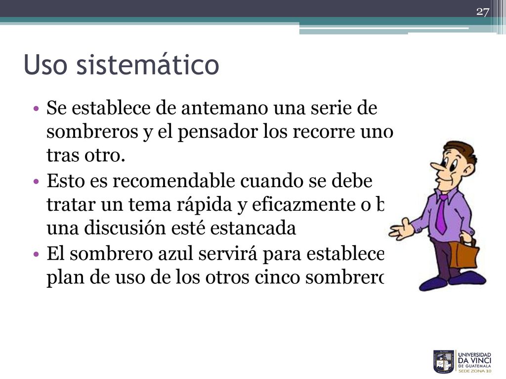 Uso sistemático Se establece de antemano una serie de sombreros y el pensador los recorre uno tras otro.