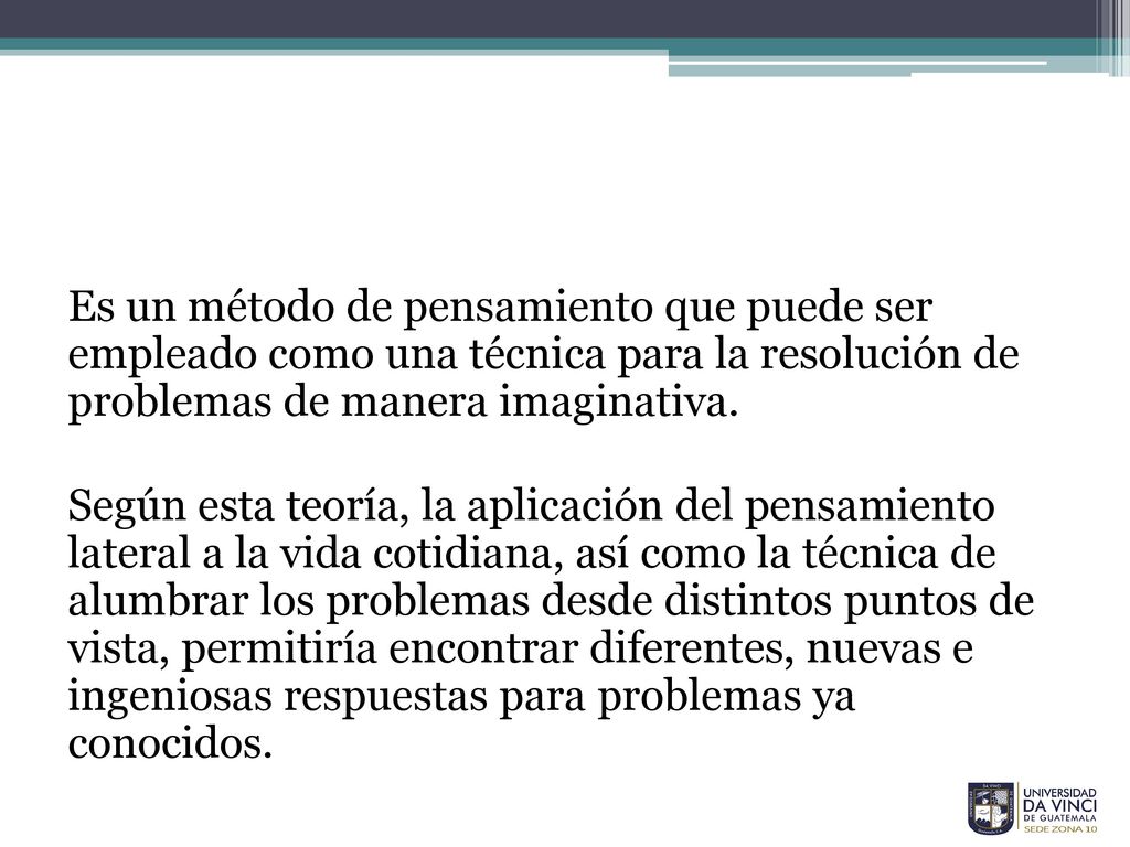 Es un método de pensamiento que puede ser empleado como una técnica para la resolución de problemas de manera imaginativa.